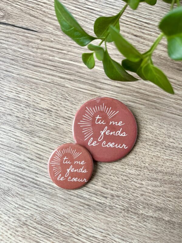 Badge Tu me fends le cœur